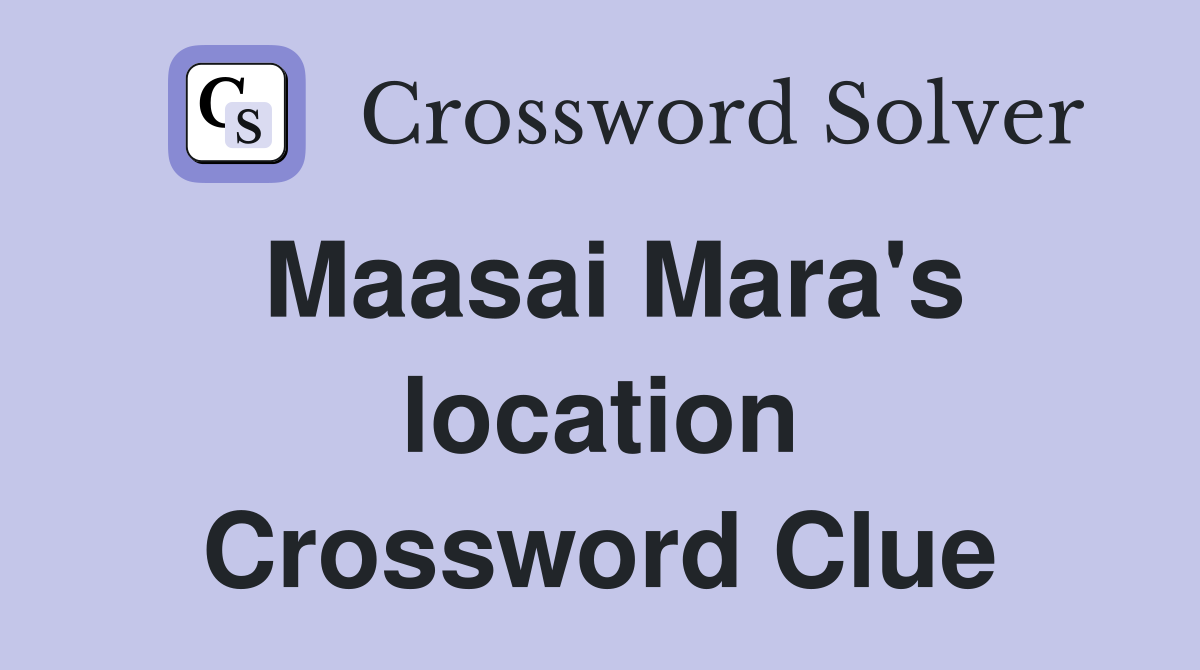 Maasai Mara's location Crossword Clue