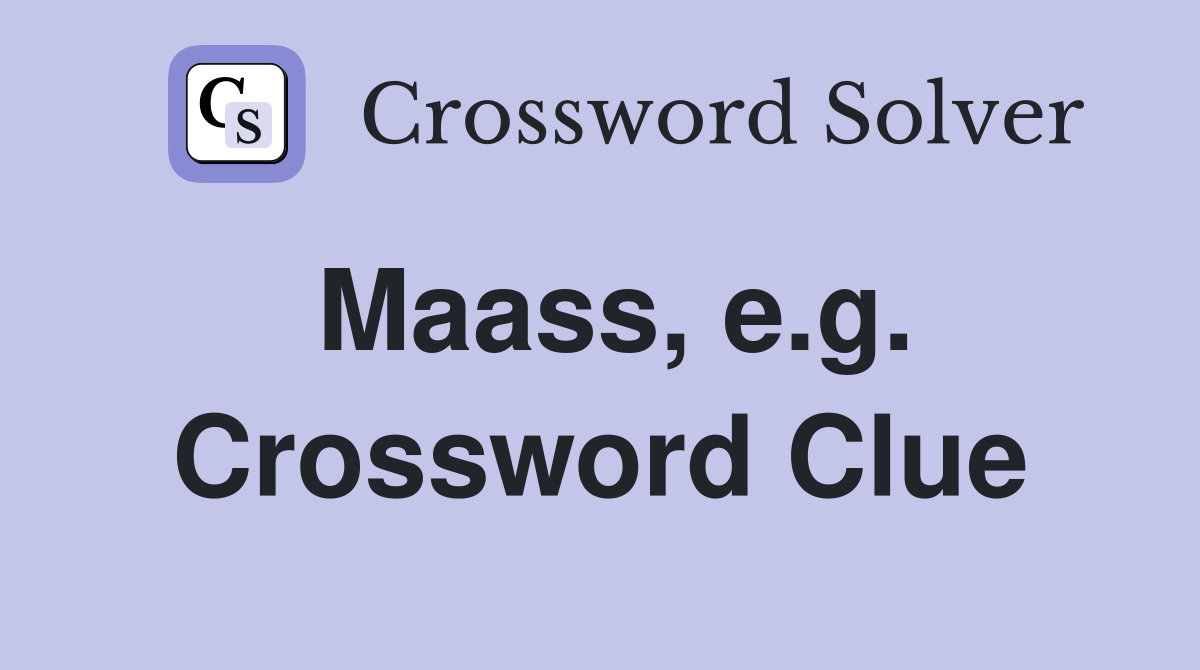 Maass, e.g. Crossword Clue