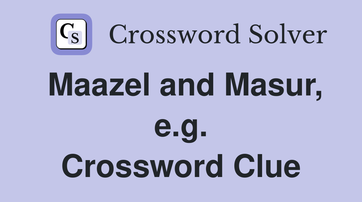 Maazel and Masur, e.g. Crossword Clue