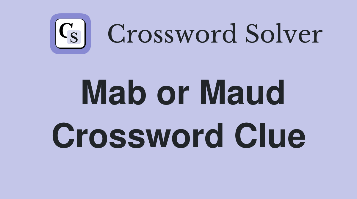Mab or Maud Crossword Clue