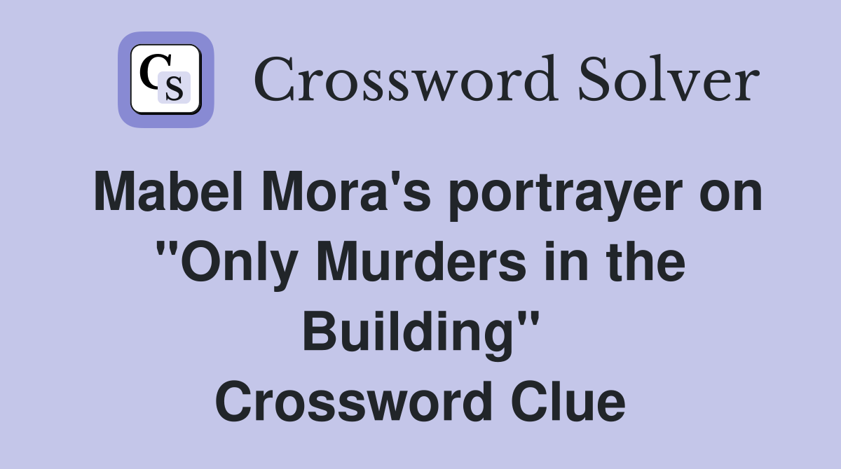 Mabel Mora's portrayer on "Only Murders in the Building" Crossword Clue