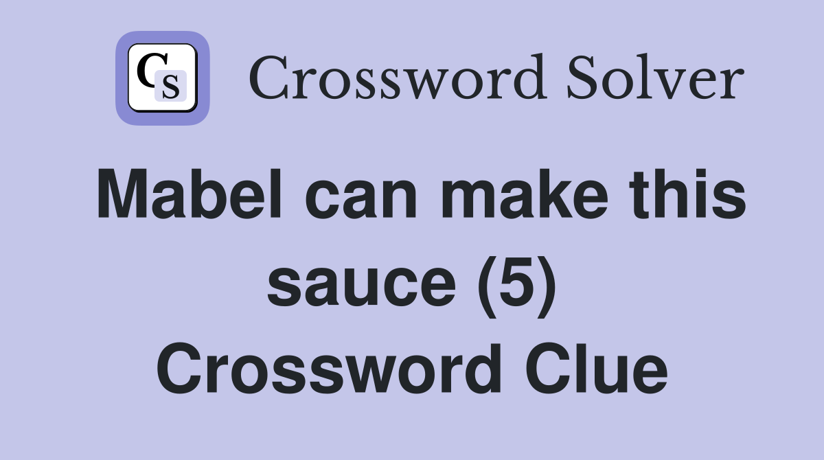 Mabel can make this sauce (5) Crossword Clue