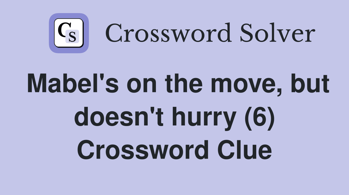 Mabel's on the move, but doesn't hurry (6) Crossword Clue