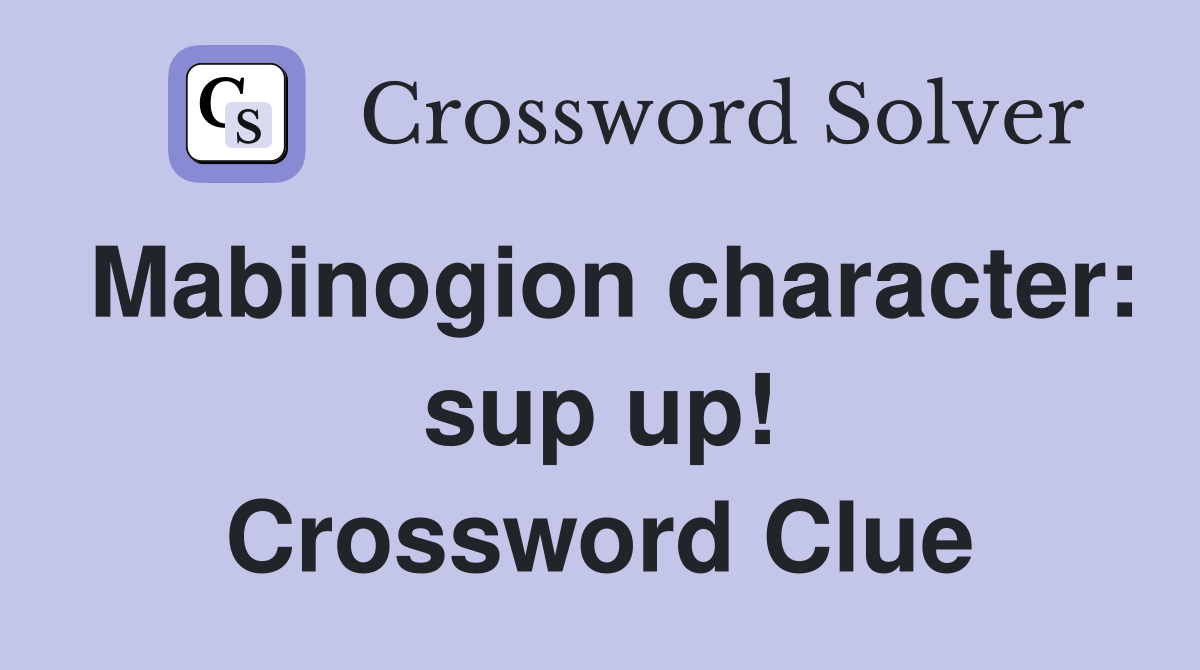 Mabinogion character: sup up! Crossword Clue