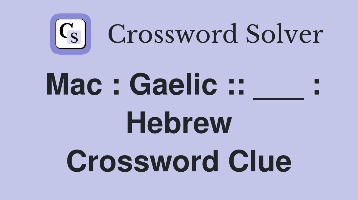 Mac : Gaelic :: ___ : Hebrew Crossword Clue