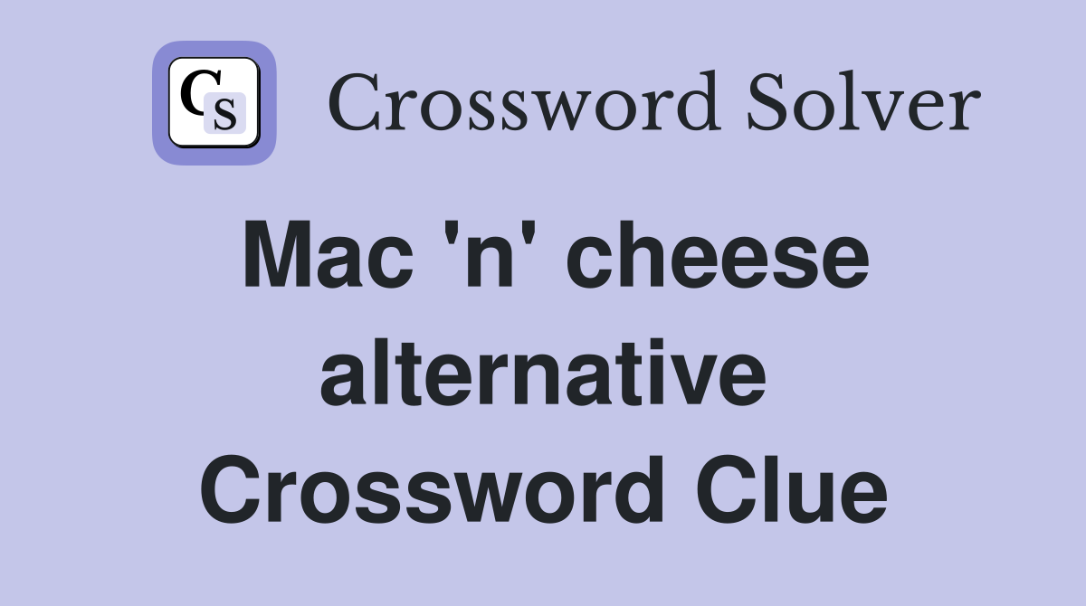 Mac 'n' cheese alternative Crossword Clue