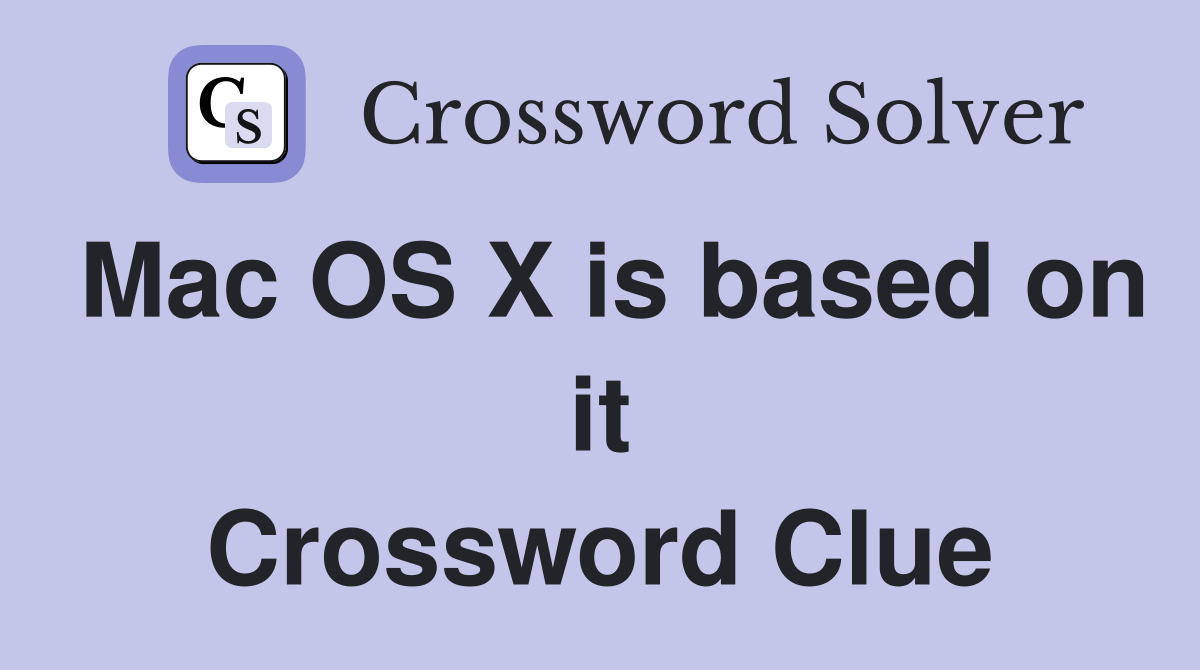 Mac OS X is based on it Crossword Clue