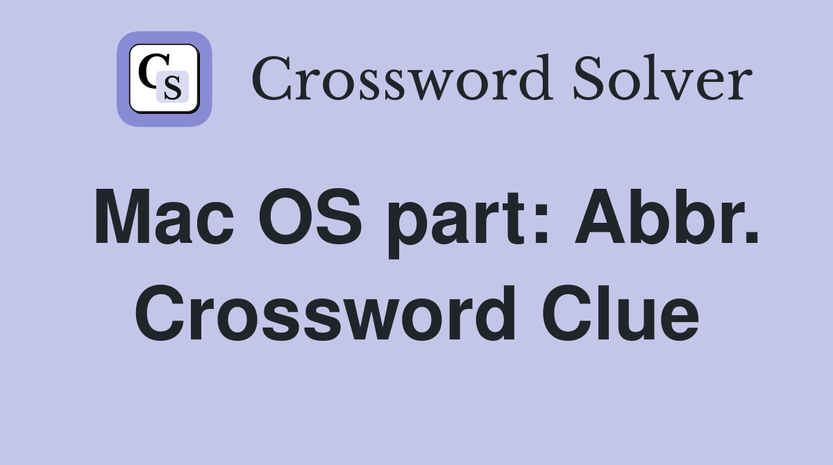 Mac OS part: Abbr. Crossword Clue