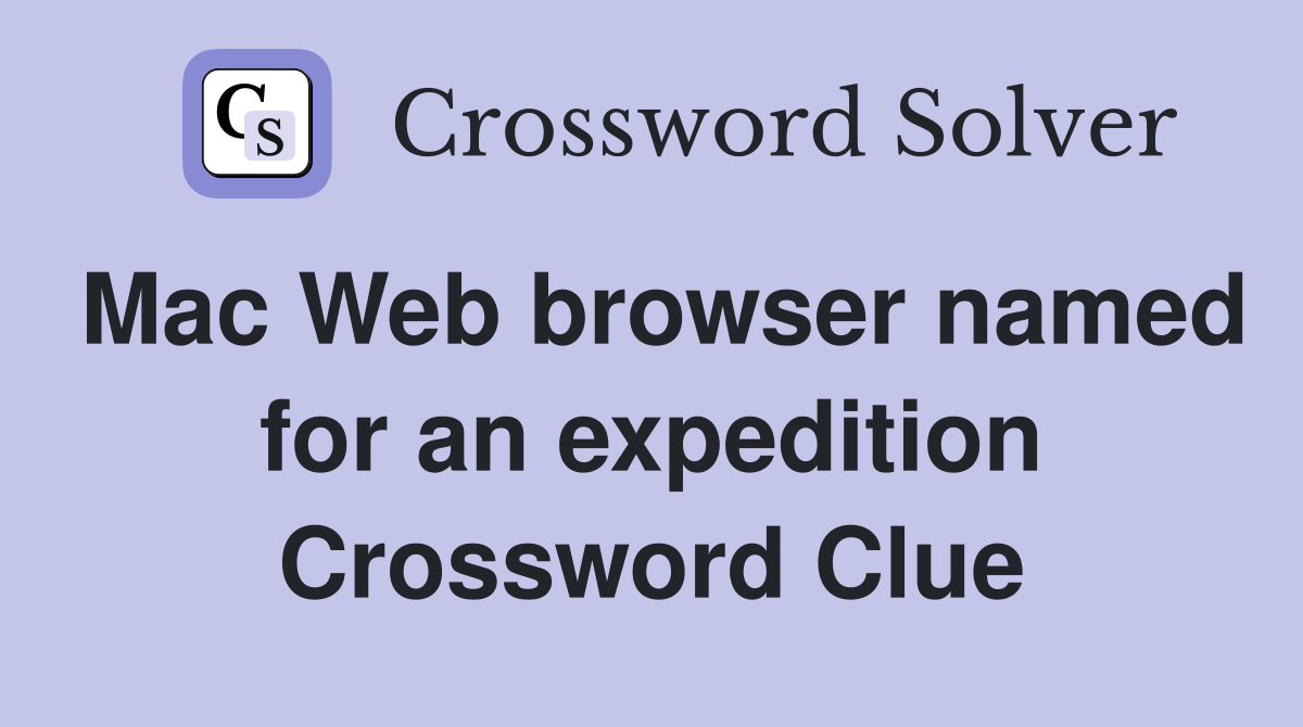 Mac Web browser named for an expedition Crossword Clue