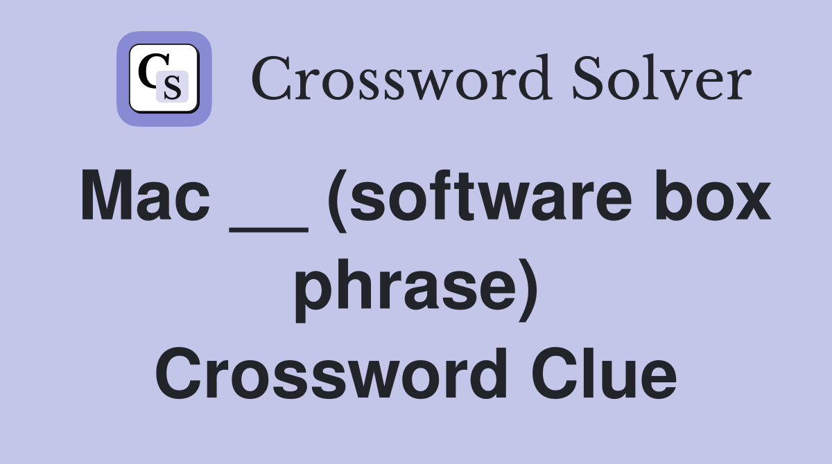 Mac __ (software box phrase) Crossword Clue
