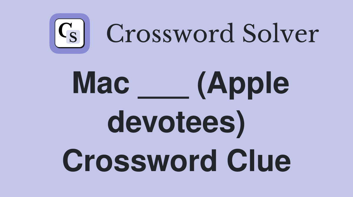 Mac ___ (Apple devotees) Crossword Clue