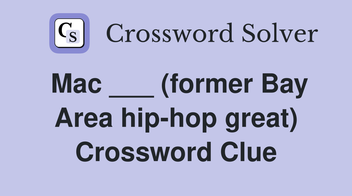 Mac ___ (former Bay Area hip-hop great) Crossword Clue