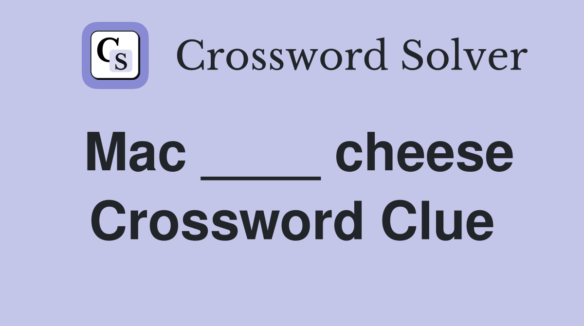 Mac ____ cheese Crossword Clue