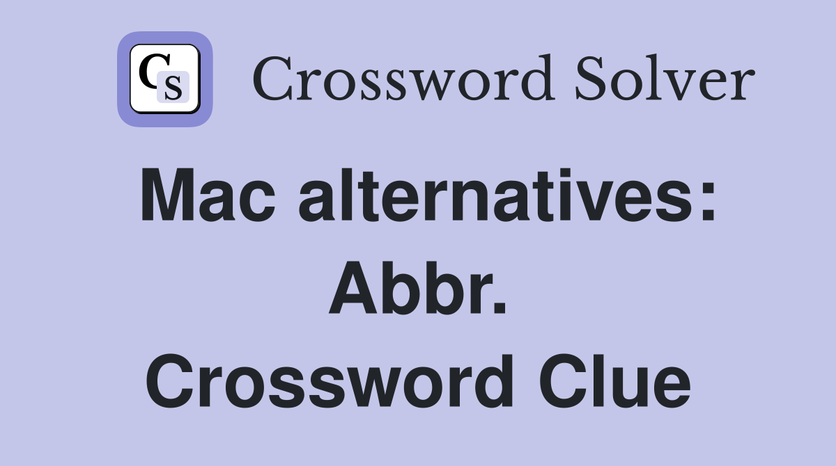 Mac alternatives: Abbr. Crossword Clue