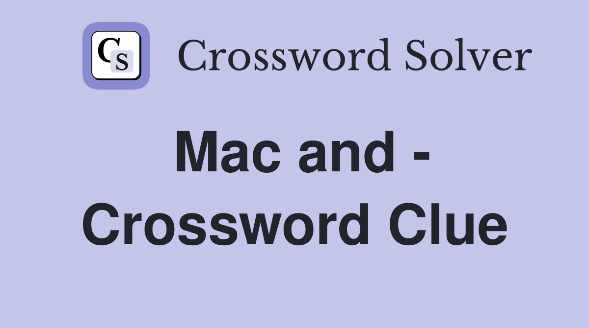 Mac and - Crossword Clue