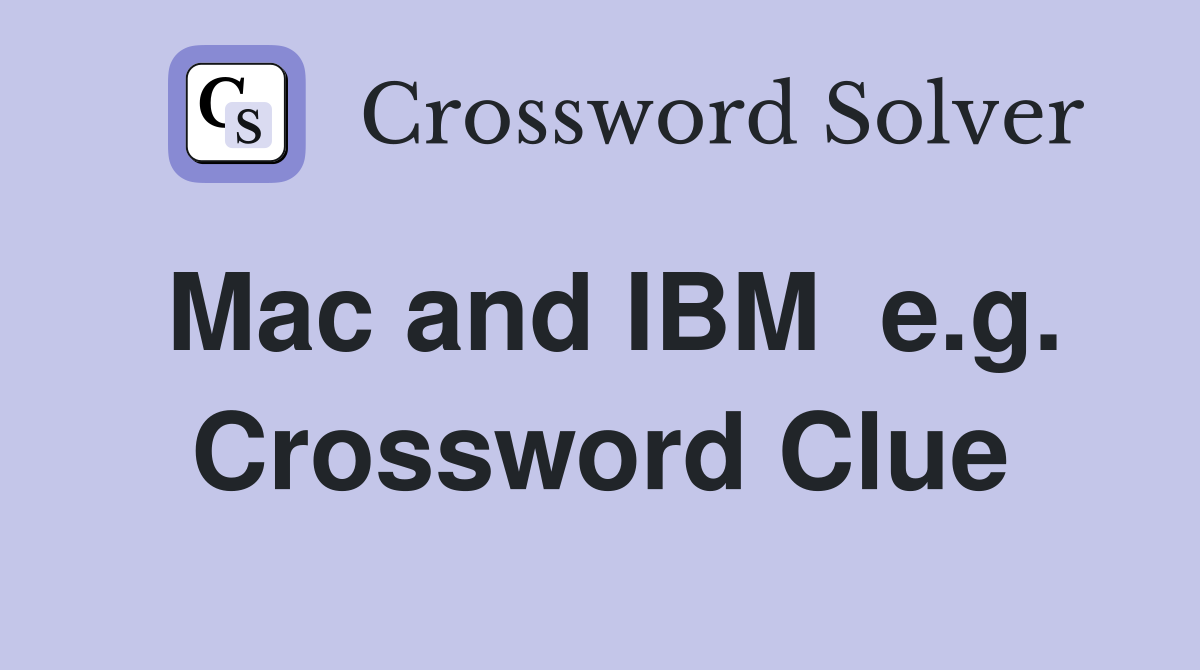 Mac and IBM  e.g. Crossword Clue