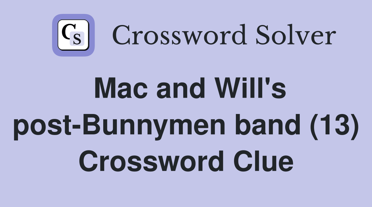 Mac and Will's post-Bunnymen band (13) Crossword Clue