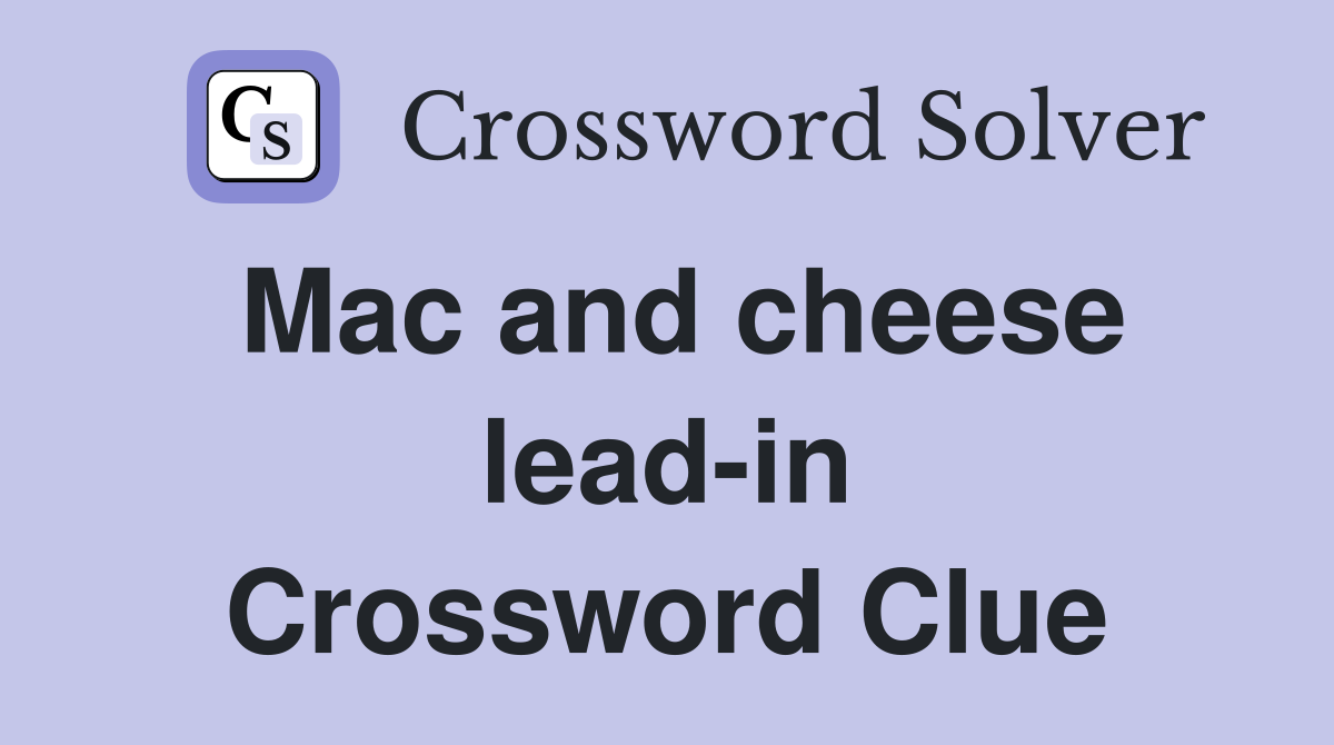 Mac and cheese lead-in Crossword Clue
