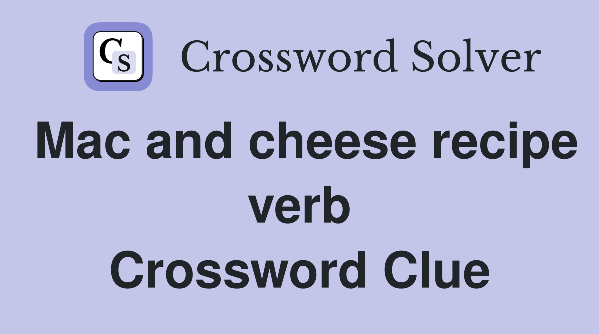 Mac and cheese recipe verb Crossword Clue