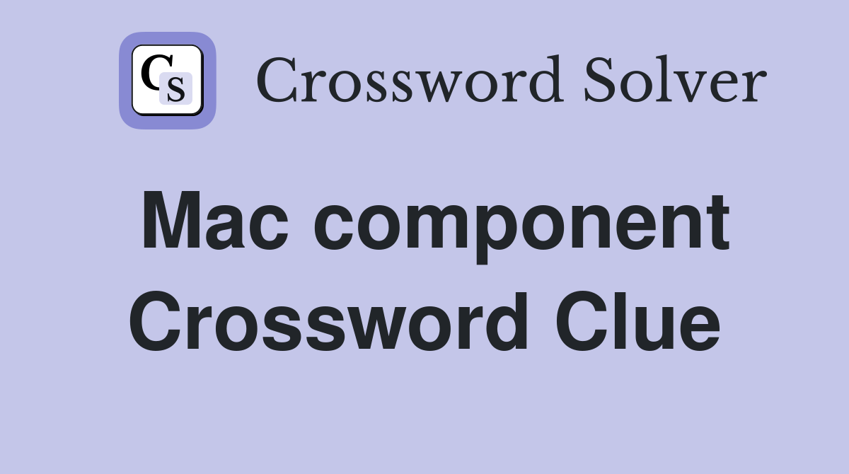 Mac component Crossword Clue
