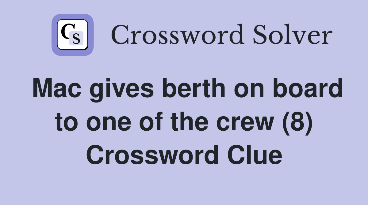 Mac gives berth on board to one of the crew (8) Crossword Clue