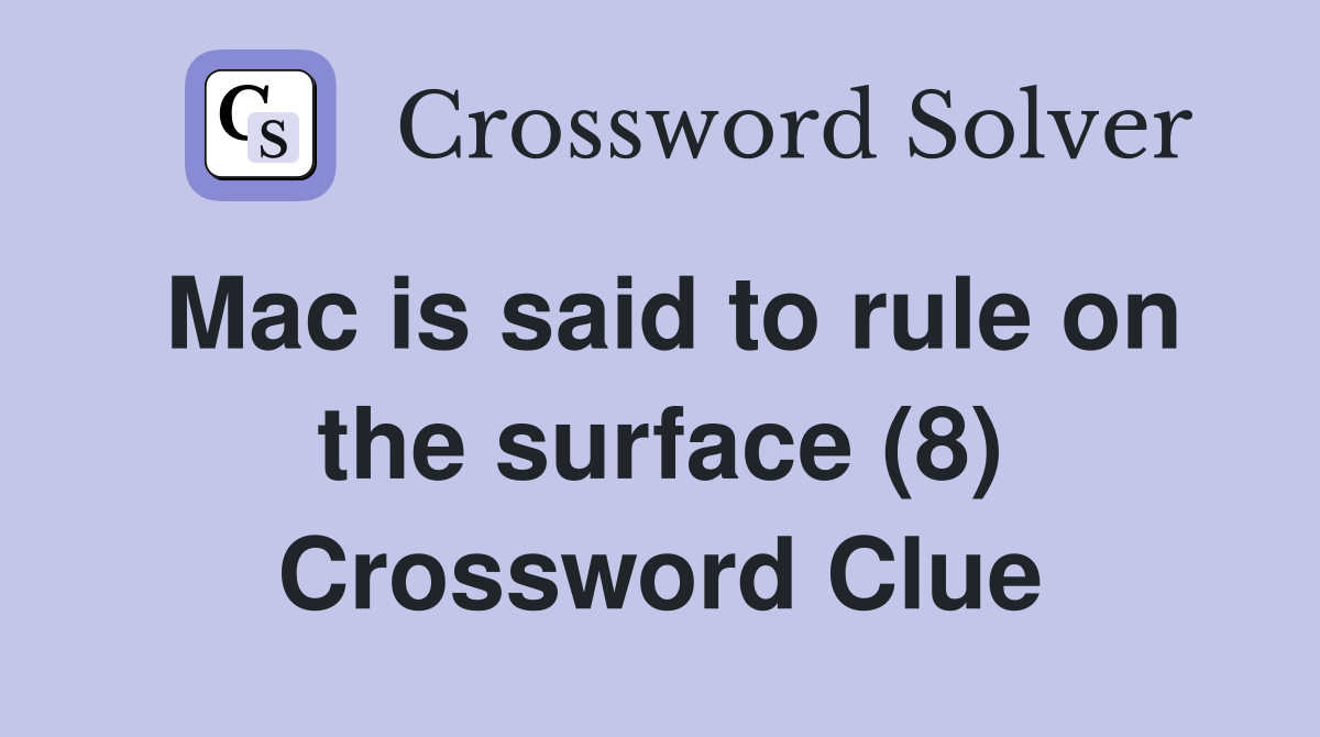 Mac is said to rule on the surface (8) Crossword Clue