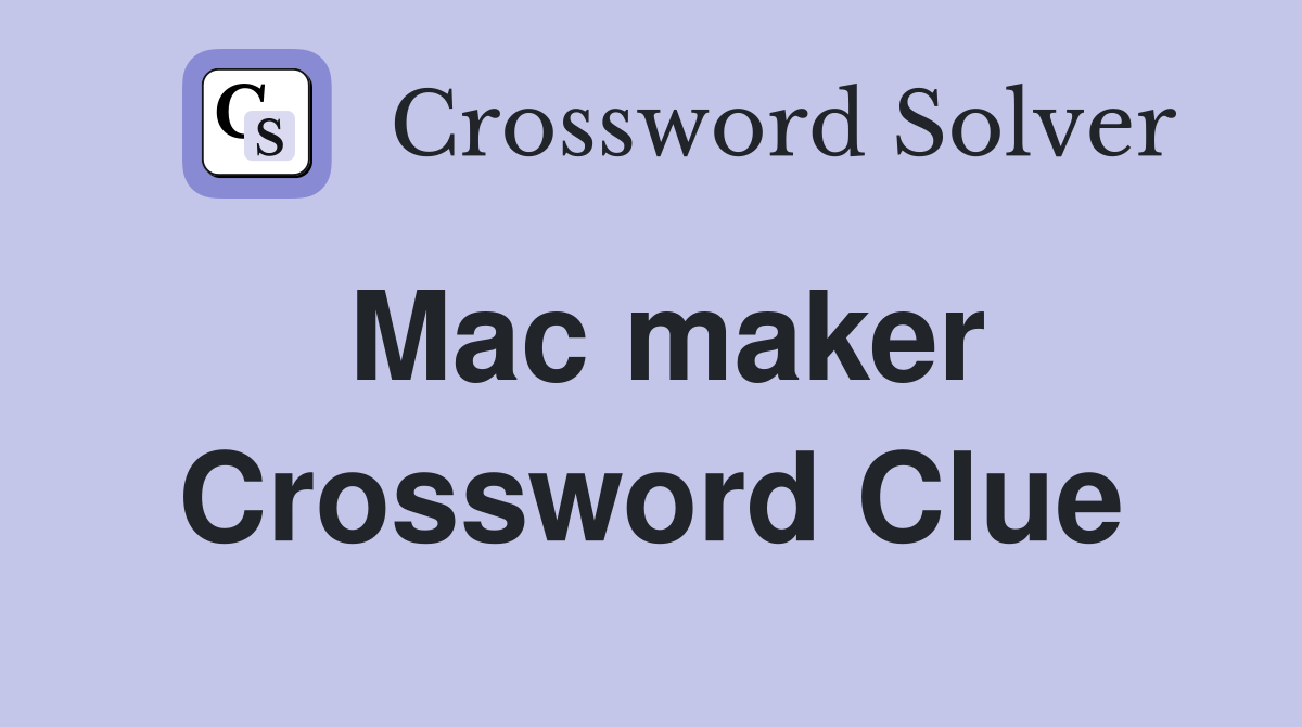 Mac maker Crossword Clue