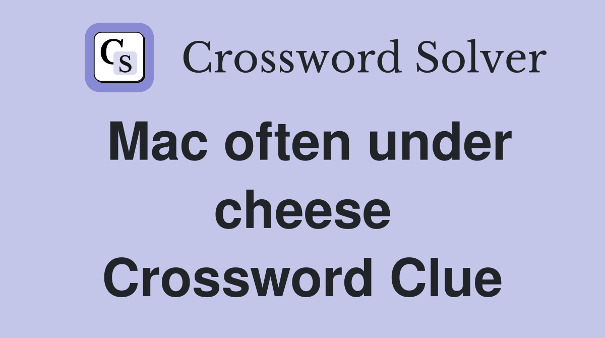Mac often under cheese Crossword Clue