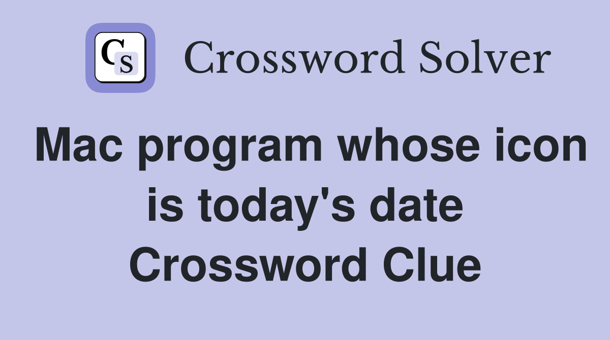 Mac program whose icon is today's date Crossword Clue