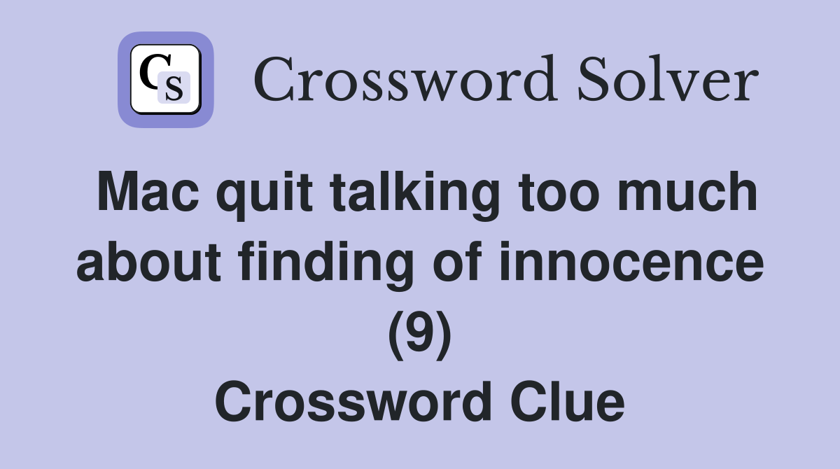 Mac quit talking too much about finding of innocence (9) Crossword Clue