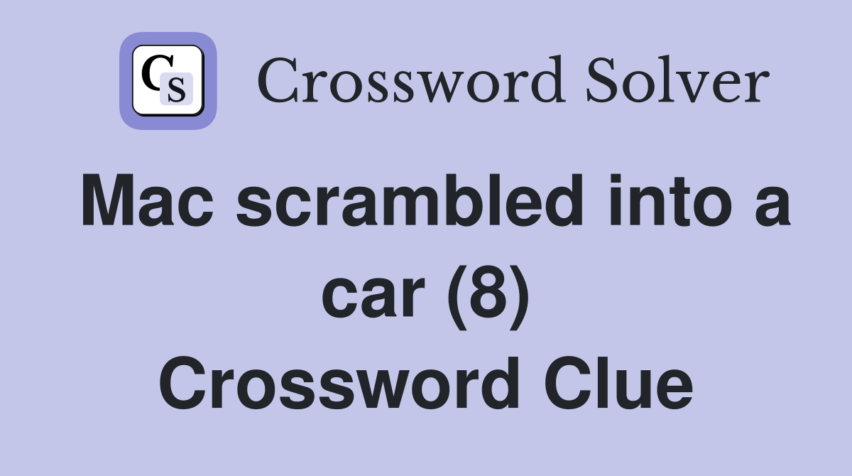 Mac scrambled into a car (8) Crossword Clue