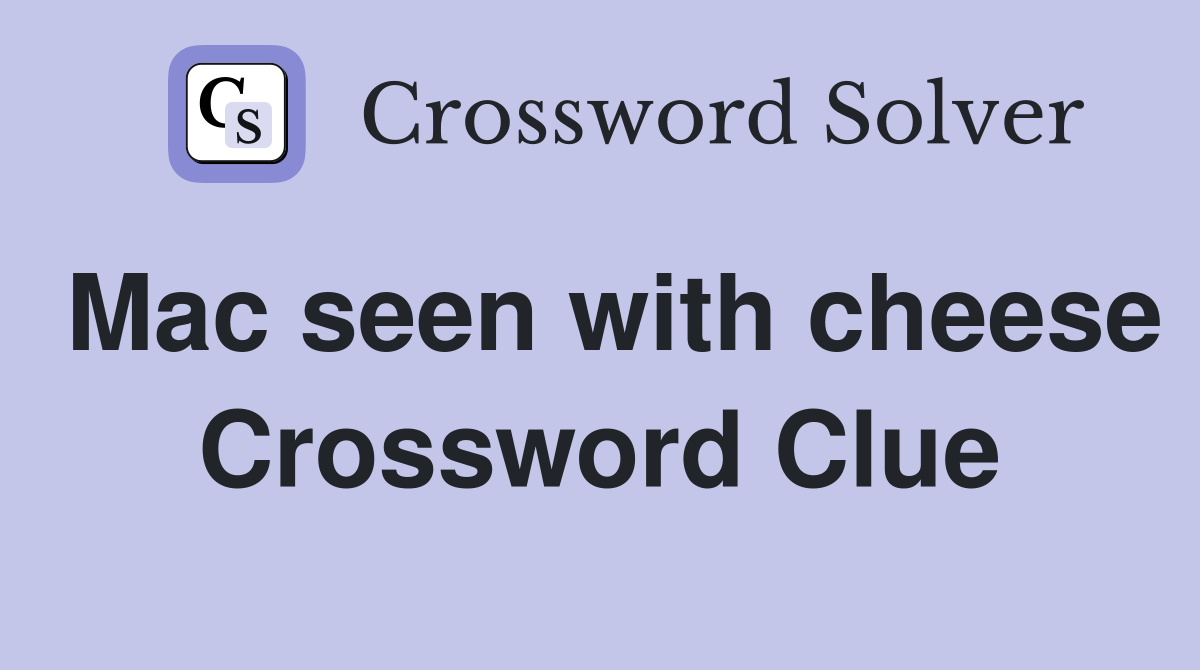 Mac seen with cheese Crossword Clue