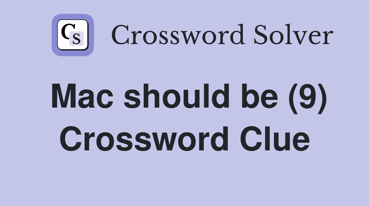 Mac should be (9) Crossword Clue