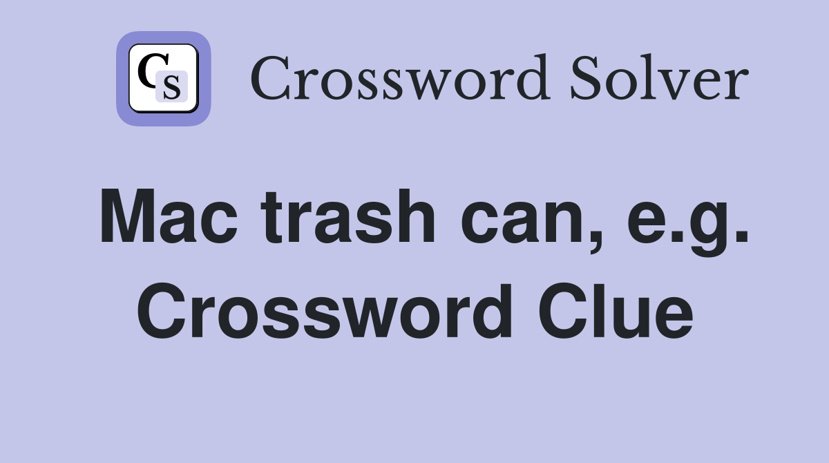 Mac trash can, e.g. Crossword Clue