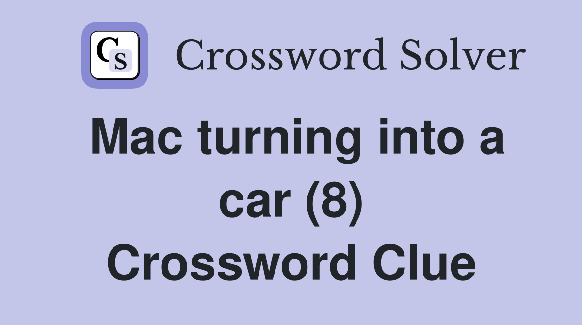 Mac turning into a car (8) Crossword Clue