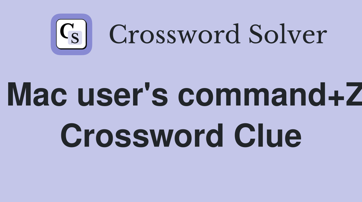 Mac user's command+Z Crossword Clue