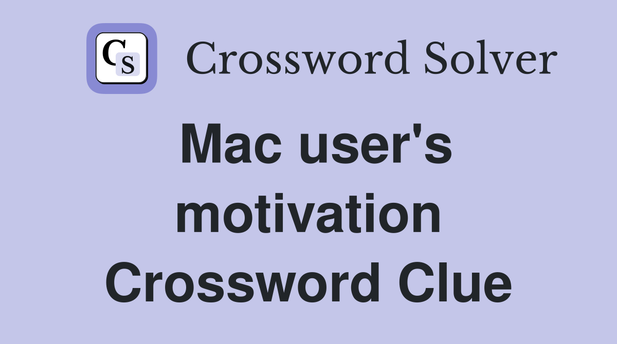 Mac user's motivation Crossword Clue