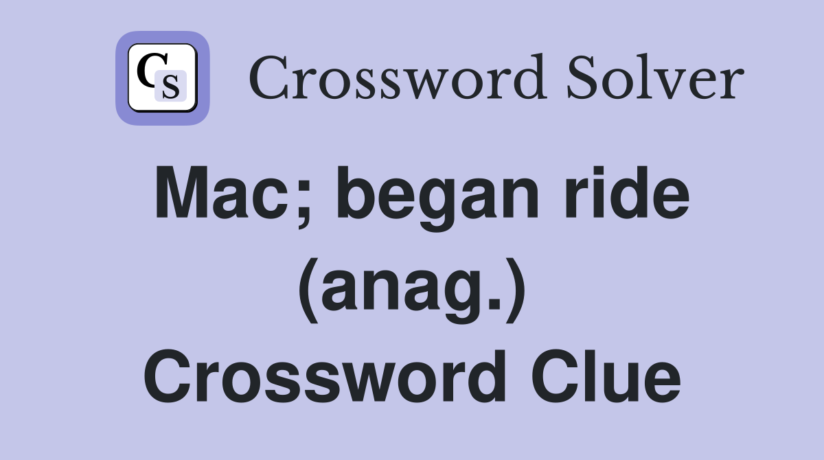 Mac; began ride (anag.) Crossword Clue