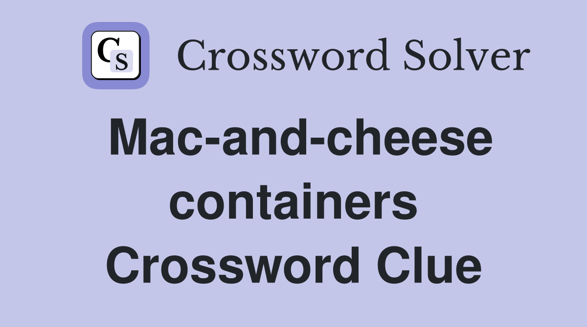 Mac-and-cheese containers Crossword Clue