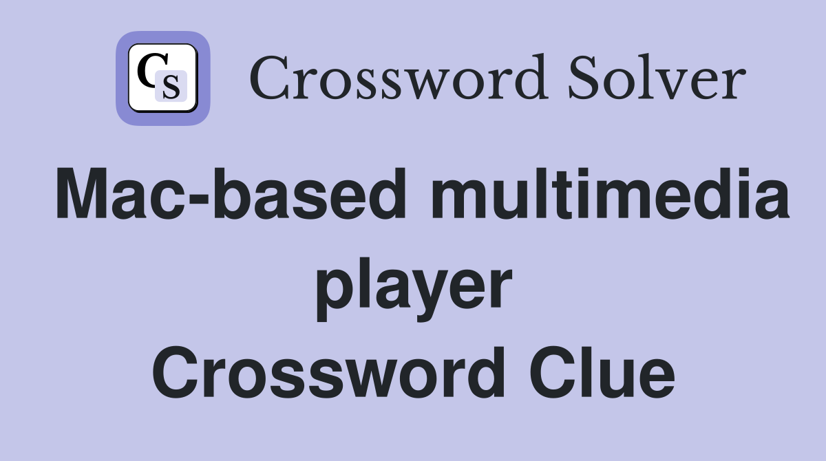 Mac-based multimedia player Crossword Clue