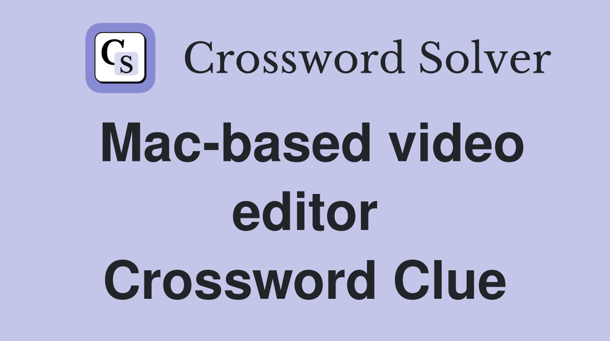 Mac-based video editor Crossword Clue