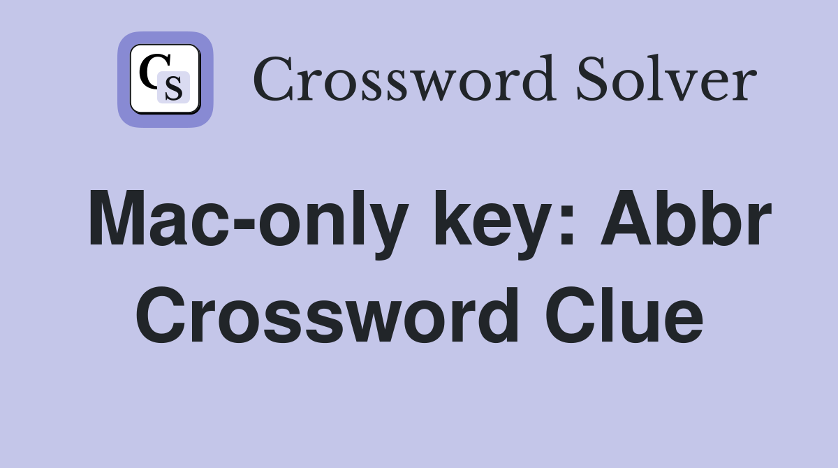 Mac-only key: Abbr Crossword Clue