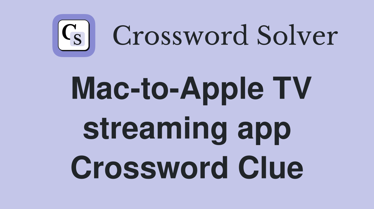 Mac-to-Apple TV streaming app Crossword Clue