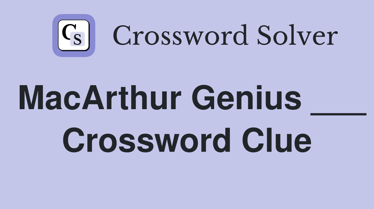 MacArthur Genius ___ Crossword Clue
