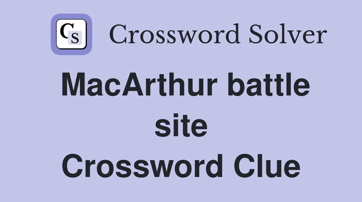 MacArthur battle site Crossword Clue