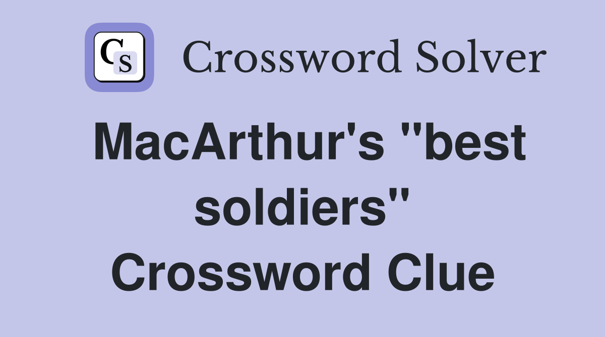 MacArthur's "best soldiers" Crossword Clue