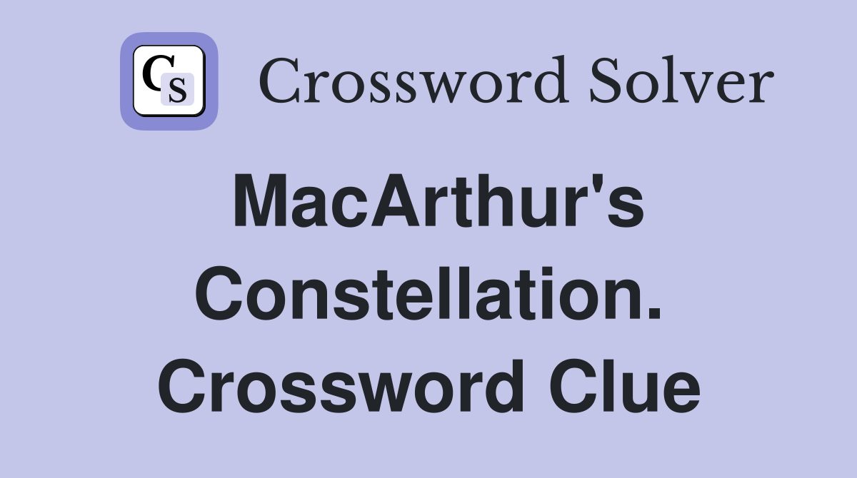 MacArthur's Constellation. Crossword Clue
