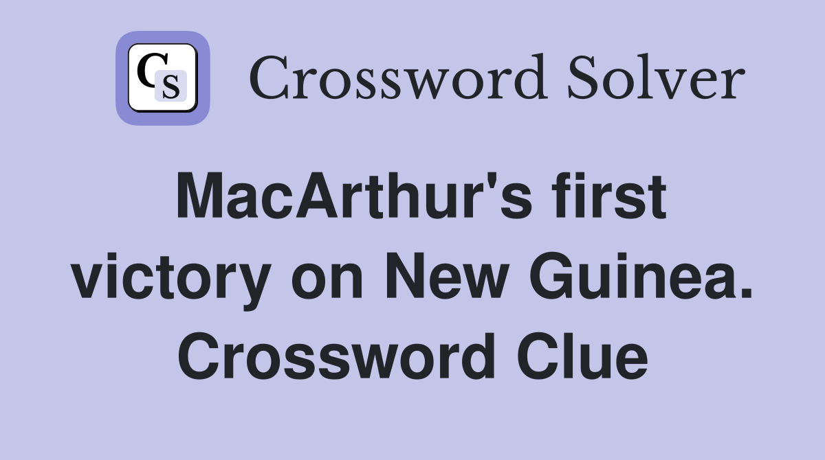 MacArthur's first victory on New Guinea. Crossword Clue