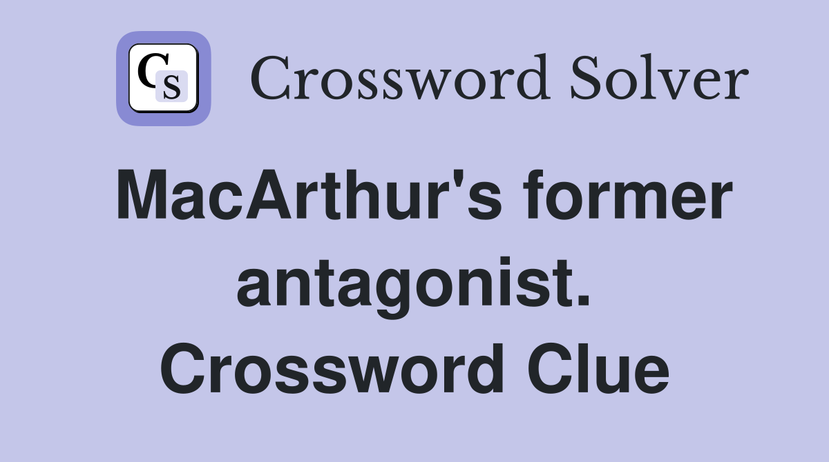 MacArthur's former antagonist. Crossword Clue
