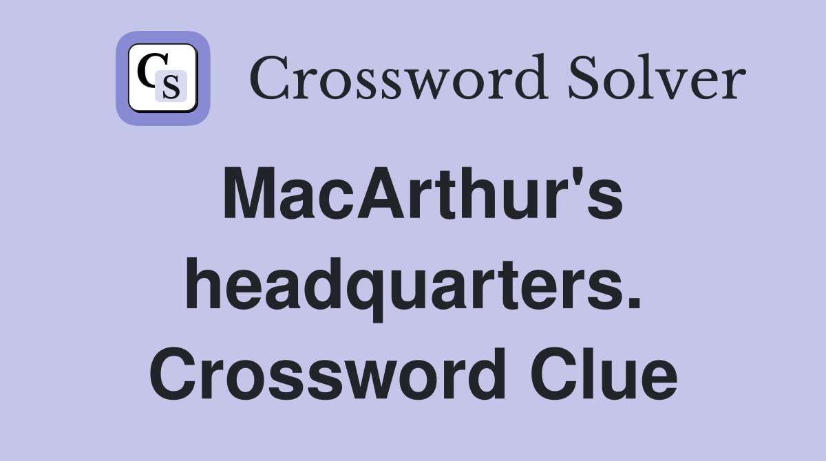 MacArthur's headquarters. Crossword Clue